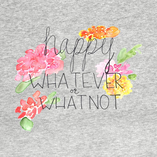 happy WHATEVER or WHATNOT by thegirlaquatic